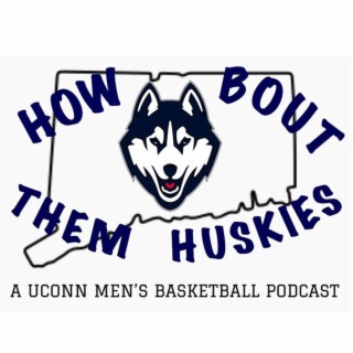 How Bout Them Huskies: Episode 16 (Providence Recap & Creighton Preview)