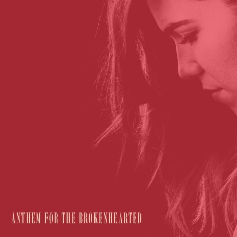 Anthem for the Brokenhearted | Boomplay Music