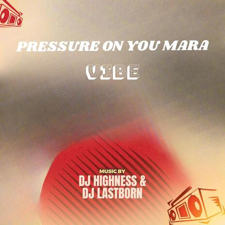 Pressure On You Mara Vibe ft. Dj Lastborn | Boomplay Music