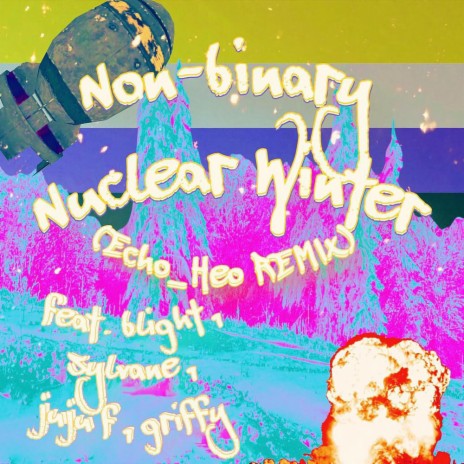 Non-Binary Nuclear Winter (Echo Heo Remix) ft. Echo Heo, Blight, Sylvane, Juju F & griffy | Boomplay Music