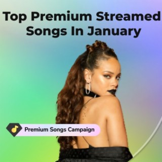Top Premium Streamed Songs In January