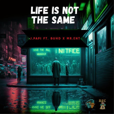 Life is Not The Same ft. J.Papi & Mr.Ent | Boomplay Music