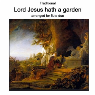 Lord Jesus hath a garden (aka King Jesus hath a garden) arranged for flute duo