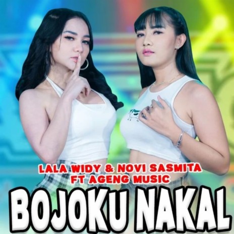 Bojoku Nakal ft. Novi Sasmita & Ageng Music | Boomplay Music