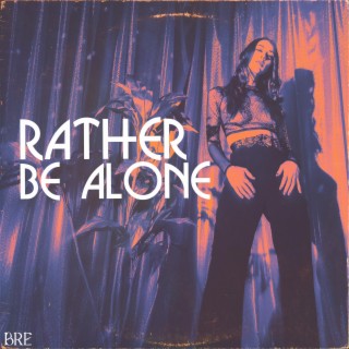Rather Be Alone lyrics | Boomplay Music