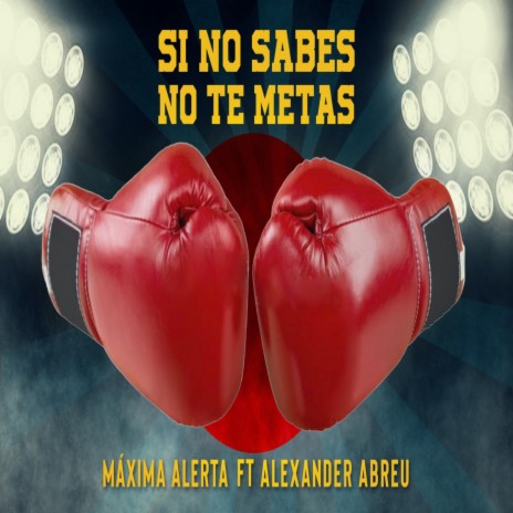 Si No Sabes No Te Metas (feat. Alexander Abreu) | Boomplay Music