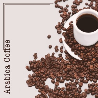 Arabica Coffee: Smooth Jazz to Enjoy in Your Free Time, Relaxation with Cup of Coffee