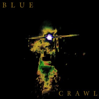 BLUE / CRAWL