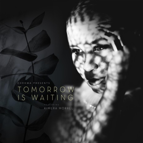 Tomorrow Is Waiting ft. Kimera Morrell