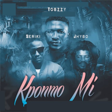 Kponmo Mi ft. Seriki & Jhybo | Boomplay Music