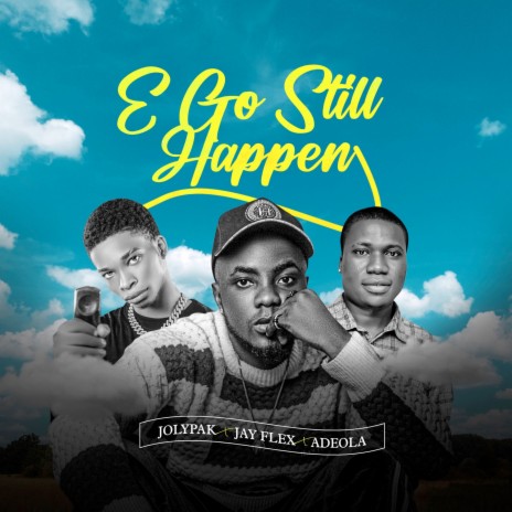 E Go Still Happen ft. Jayflex & Adeola