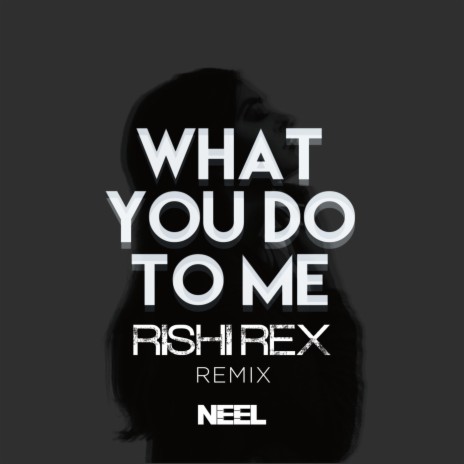 What You Do to Me (Rishi Rex Remix) ft. Rishi Rex | Boomplay Music