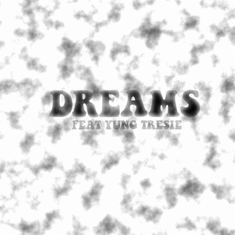 Dreams ft. Yung Tresie