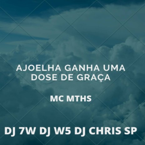 AJOELHA GANHA UMA DOSE DE GRAÇA ft. DJ CHRIS SP, DJ W5 & MC MTHS