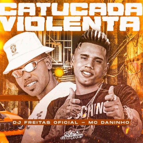 Catucada Violenta ft. Mc Daninho | Boomplay Music