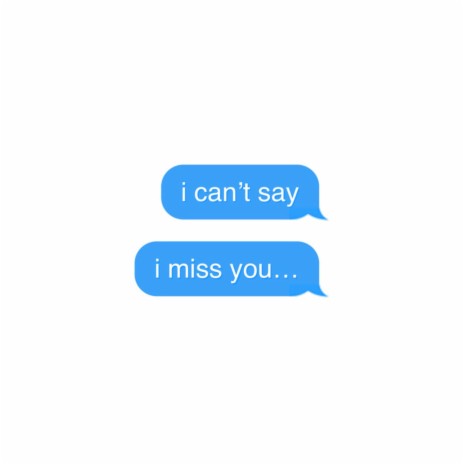 i can't say i miss you... | Boomplay Music