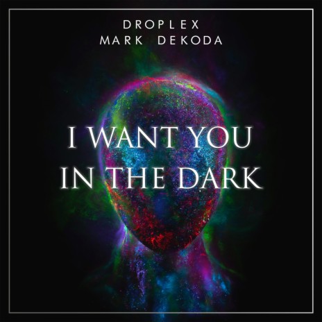 I Want You in the Dark ft. Droplex | Boomplay Music