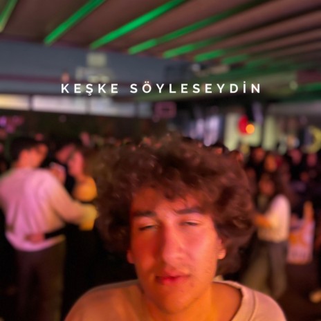 Keşke Söyleseydin | Boomplay Music