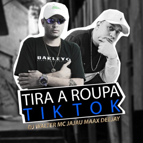 TIRA A ROUPA - TIK TOK ft. Maax Deejay & DJ Walter