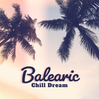 Balearic Chill Dream: Sunrise Vibes, Tropical Chill House, Positive Bounce