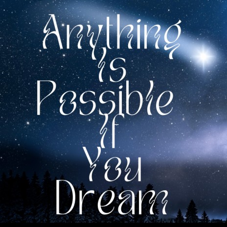 Anything Is Possible If You Dream