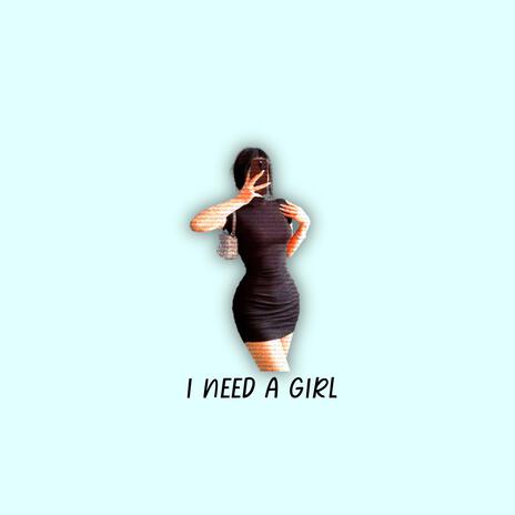 I NEED A GIRL | Boomplay Music