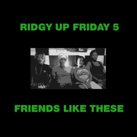 RIDGY UP FRIDAY 5 FRIENDS LIKE THESE | Boomplay Music