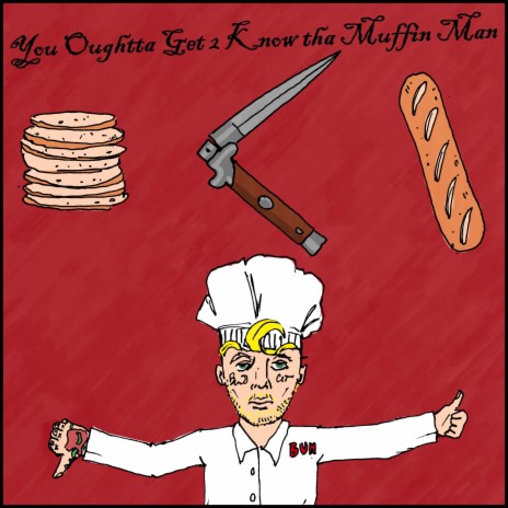 You Oughtta Get 2 Know tha Muffin Man | Boomplay Music