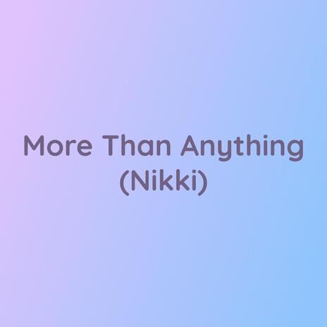 More Than Anything (Nikki)