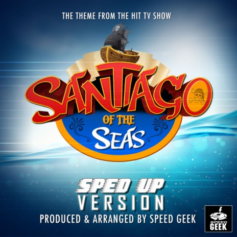 Santiago Of The Seas Main Theme (From Santiago Of The Seas) (Sped-Up Version) | Boomplay Music