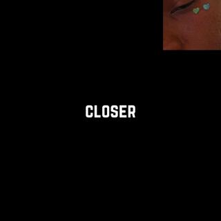 Closer