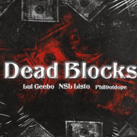 Dead Blocks ft. NSL Listo & Phil9otdope | Boomplay Music