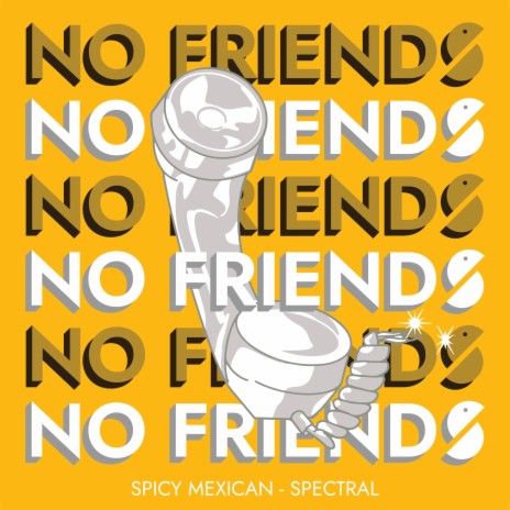 No Friends ft. Spicy Mexican | Boomplay Music