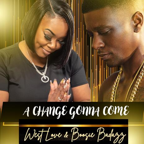 A Change Gonna Come ft. Boosie Badazz | Boomplay Music