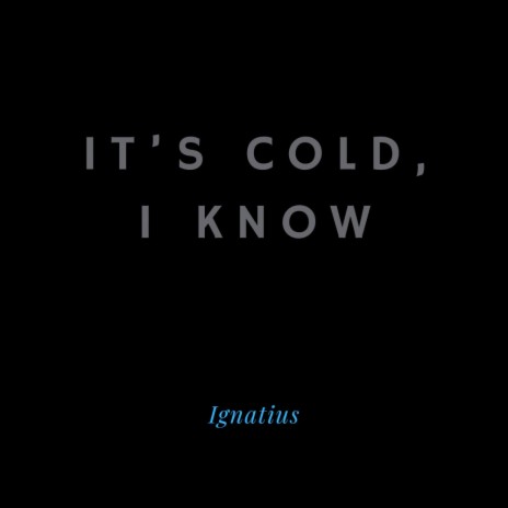 It's Cold, I Know | Boomplay Music