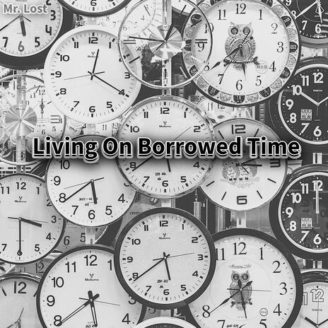 Living On Borrowed Time | Boomplay Music