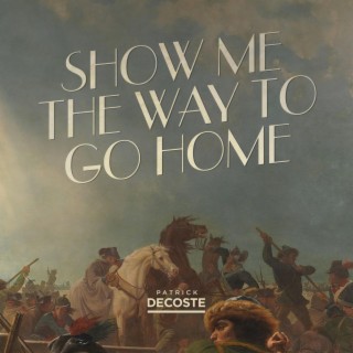 Show Me The Way To Go Home