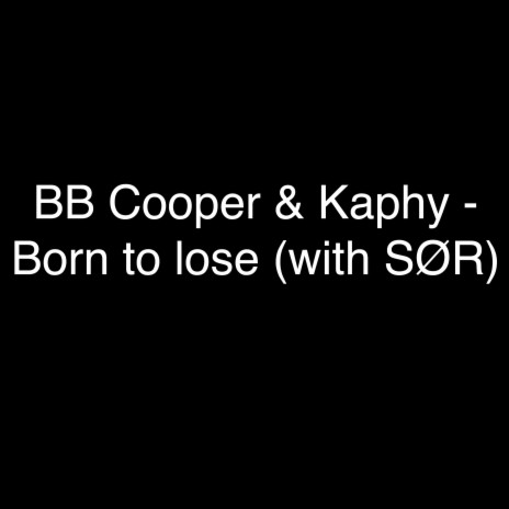 Born To Lose ft. Kaphy & SØR | Boomplay Music