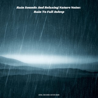 Rain Sounds And Relaxing Nature Noise: Rain To Fall Asleep