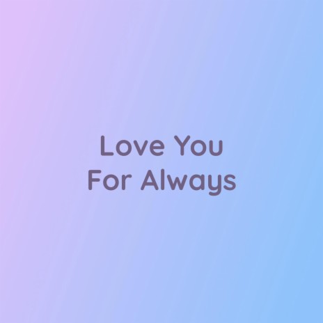 Love You For Always | Boomplay Music