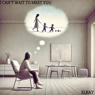 I Can´t Wait To Meet You