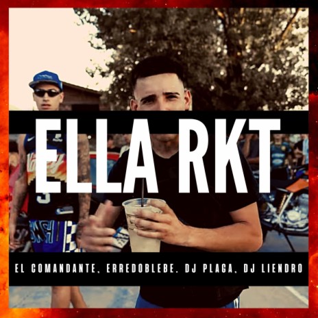 Ella RKT ft. El Comandante, Erredoblebe & DJ Plaga