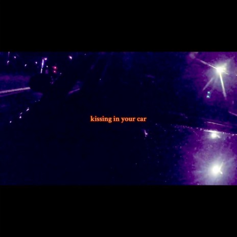 Kissing In Your Car | Boomplay Music