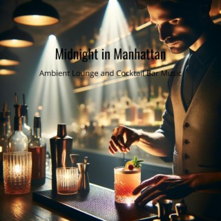 Midnight in Manhattan: Ambient Lounge and Cocktail Bar Music