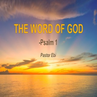 The Word of God (Psalm 1) ~ Pastor Ebi