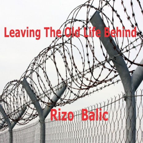 Leaving The Old Life Behind | Boomplay Music