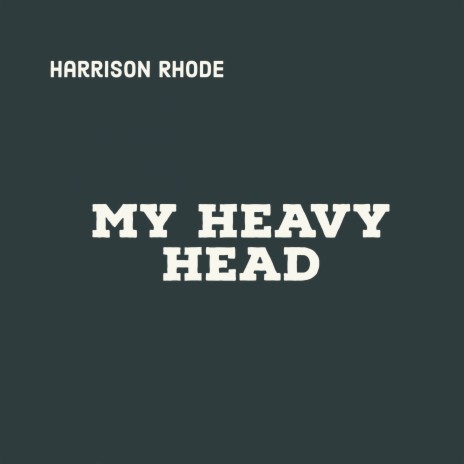 My Heavy Head | Boomplay Music