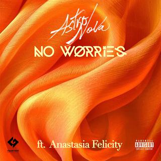 No Worries ft. Anastasia Felicity lyrics | Boomplay Music