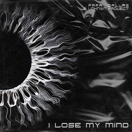 I Lose My Mind ft. UNKNWN PROJECT | Boomplay Music