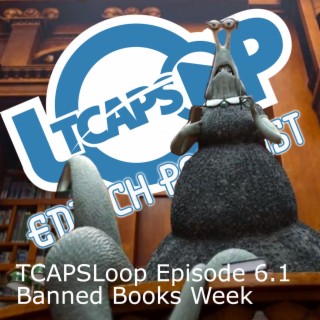 TCAPSLoop Episode 6.1 Banned Books Week